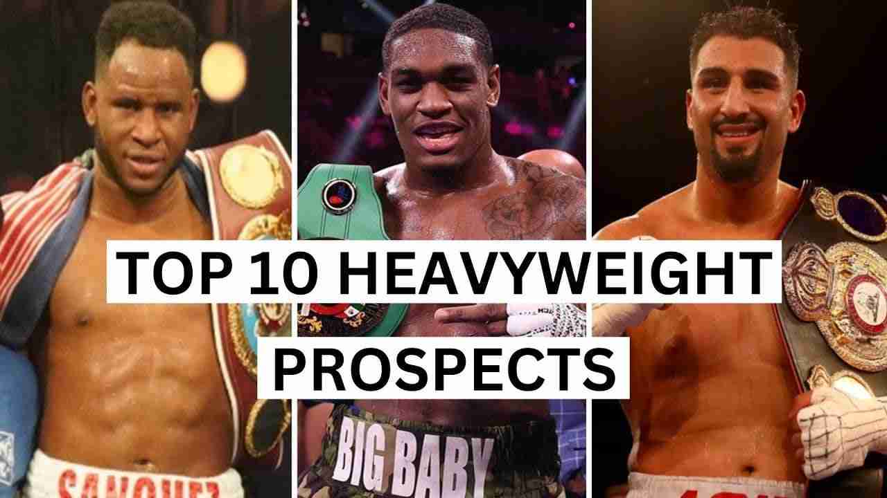 Top 10 Heavyweight Prospects